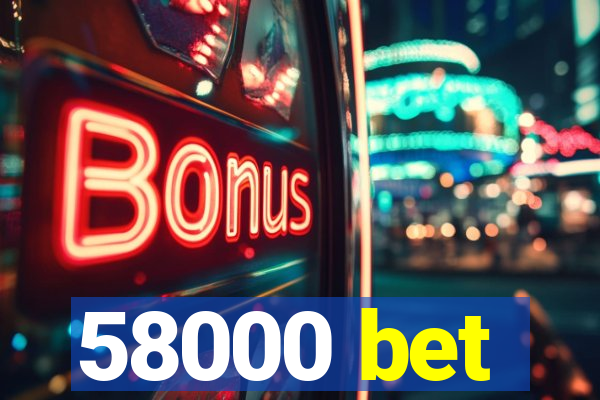 58000 bet